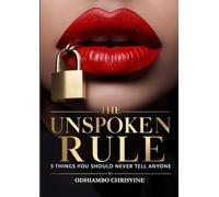 THE UNSPOKEN RULE: 5 Things You Should Never Tell Anyone