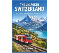 The Unspoken Switzerland: How Travelers Actually Navigate, Live and Settle In