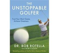 The Unstoppable Golfer Rotella, Dr Bob (Auteur)