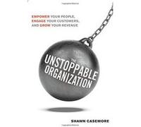 The Unstoppable Organization: Empower Your People, Engage Your Customers, and Grow Your Revenue - [Version Originale] Inconnu (Auteur)