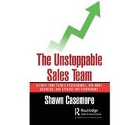The Unstoppable Sales Team by Shawn Casemore Shawn Casemore (Auteur)