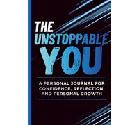 The Unstoppable You: A Personal Journal for Confidence, Self-Reflection, Mindset, Motivation, and Personal Growth