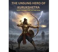The Unsung Hero of Kurukshetra: Karna’s Unwavering Loyalty and Tragic Destiny
