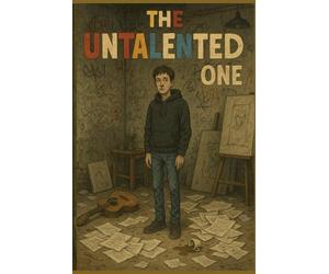 The Untalented One: A Story About Failure, Friendship, and Accidental Success in the Creative Wasteland
