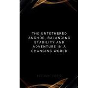 The Untethered Anchor, Balancing Stability and Adventure in a Changing World