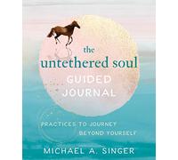 The Untethered Soul Guided Journal: Writing Practices to Journey Beyond Yourself
