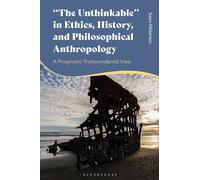 "The Unthinkable" in Ethics, History and Philosophical Anthropology: A Pragmatic-Transcendental View