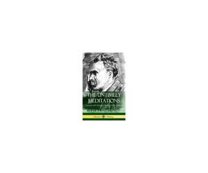 The Untimely Meditations (Thoughts Out Of Season -The Four Essays, Complete) (Hardcover)