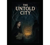 The Untold City: The Untold City: Discover Hidden Cultures, Forgotten Traditions & Local Legends