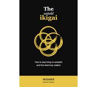 The Untold Ikigai: How to stop living on autopilot and find what truly matters