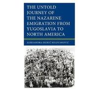 The Untold Journey of the Nazarene Emigration from Yugoslavia to North America by Aleksandra Djuric Milovanovic Aleksandra Djuric Milovanovic (Auteur)