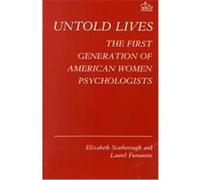 Untold Lives: The First Generation of American Women Psychologists