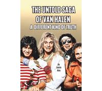 THE UNTOLD SAGA OF VAN HALEN: A DIFFERENT KIND OF TRUTH