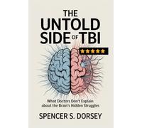 The Untold Side Of Tbi: What Doctors Don’t Explain About the Brain’s Hidden Struggles