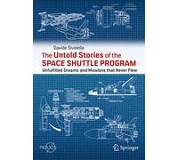The Untold Stories of the Space Shuttle Program: Unfulfilled Dreams and Missions that Never Flew