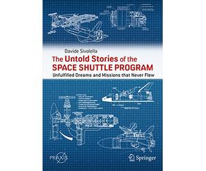 The Untold Stories of the Space Shuttle Program: Unfulfilled Dreams and Missions that Never Flew