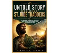 THE UNTOLD STORY AND MISSION OF ST. JUDE THADDEUS