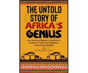 THE UNTOLD STORY OF AFRICA’S GENIUS: How Betrayal Shaped a Continent's Forgotten Genius and Sparked a Powerful Awakening