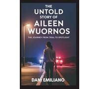The Untold Story of Aileen Wuornos: The Journey from Trial to Spotlight