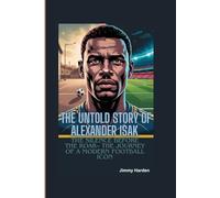 THE UNTOLD STORY OF ALEXANDER ISAK: The Silence Before The Roar- The Journey of a Modern Football Icon