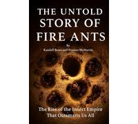 The Untold Story of Fire Ants: The Rise of the Insect Empire That Outsmarts Us All