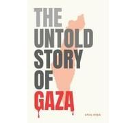 The Untold Story Of Gaza: A Legacy Of Compassion And Resistance: How Muslims Protected Jews Through History And The Devastation Unfolding In Gaza