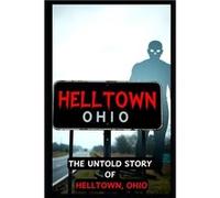 The Untold Story of HELLTOWN Ohio Scary Ghosts Monsters Demons and Hauntings - Tom Townsend - Amazon Digital Services LLC KDP - Livre en Anglais Tom TownsendTom Townsend (Auteur)