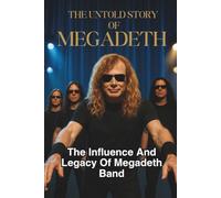 THE UNTOLD STORY OF MEGADETH: The Influence And Legacy Of Megadeth Band