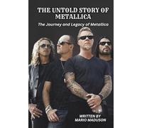THE UNTOLD STORY OF METALLICA: The Journey and Legacy of Metallica