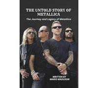THE UNTOLD STORY OF METALLICA: The Journey and Legacy of Metallica