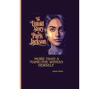 THE UNTOLD STORY OF PARIS JACKSON: More Than A Name:The Woman Herself