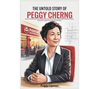 THE UNTOLD STORY OF PEGGY CHERNG: How a Chinese-American Engineer Became Co-Founder and Co-CEO of Panda Express, America’s Largest Asian Restaurant Chain.