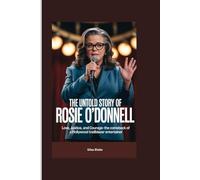 THE UNTOLD STORY OF ROSIE O’DONNELL: Love, Justice, and Courage-The Comeback of a Hollywood Trailblazer Entertainer
