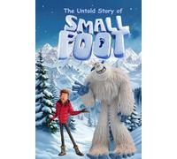 The Untold Story of Small Foot: Where Fear Ends and Understanding Begins