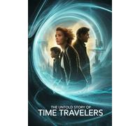 The Untold Story Of Time Travelers