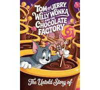 The Untold Story Of Tom and Jerry Willy Wonka and the Chocolate Factory