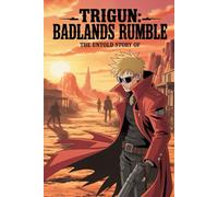The Untold Story Of Trigun: Badlands Rumble