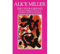 The Untouched Key Tracing Childhood Trauma in Creativity and Destructiveness - Alice Miller - Virago - ebook (ePub) - Livre