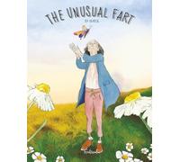 The Unusual Fart: A story about an extraordinary boy, a butterfly called Roygbiv, and a magic leaf