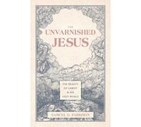 The Unvarnished Jesus: The Beauty of Christ and His Ugly Rivals