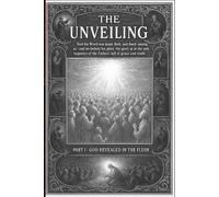 The Unveiling Part 1:: God Revealed in the Flesh