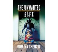 The Unwanted Gift: journey from abused child to martial art master