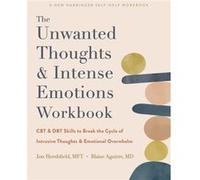 The Unwanted Thoughts and Intense Emotions Workbook: Cbt and Dbt Skills to Break the Cycle of Intrusive Thoughts and Emotional Overwhelm