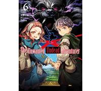 The Unwanted Undead Adventurer (Light Novel): Volume 6