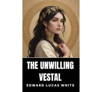 The Unwilling Vestal: A Tale of Rome Under the Caesars