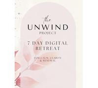 The Unwind Project - 7 Day Digital Retreat: A Guided Self-Care Retreat with Reflection Prompts, Rituals & Gratitude Practice