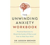 The Unwinding Anxiety Workbook: Practical Exercises to Break the Cycles of Worry and Fear to Heal Your Mind from the Bestselling Author