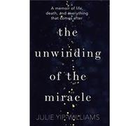 The Unwinding of the Miracle by Julie YipWilliams Julie YipWilliams (Auteur)