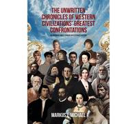 The Unwritten Chronicles Of Western Civilizations' Greatest Confrontations