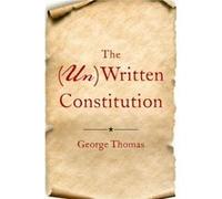 The UnWritten Constitution - Thomas George Burnet C. Wohlford Professor of American Political Institutions Burnet C. Wohlford Professor of American Politi Thomas George Burnet C. Wohlford Professor of